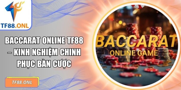 Baccarat Online TF88 – Kinh Nghiệm Chinh Phục Bàn Cược 5 Baccarat online TF88