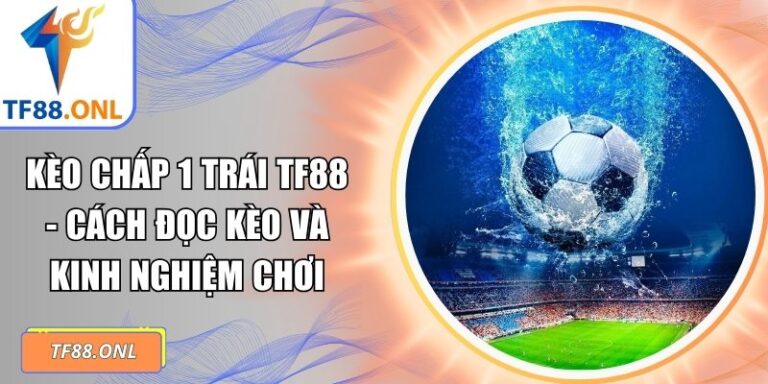 kèo chấp 1 trái TF88