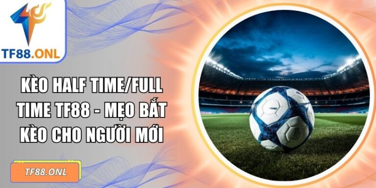 Kèo half time/full time TF88