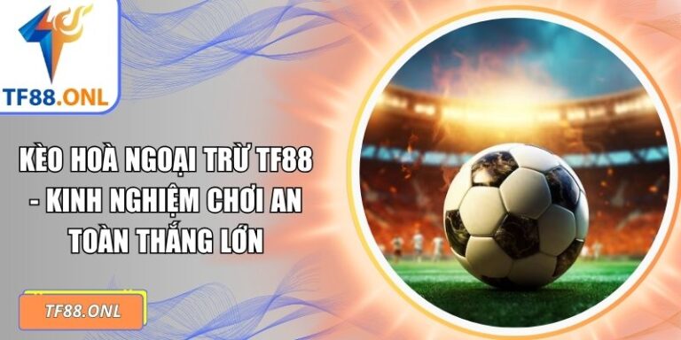 Kèo hòa ngoại trừ TF88