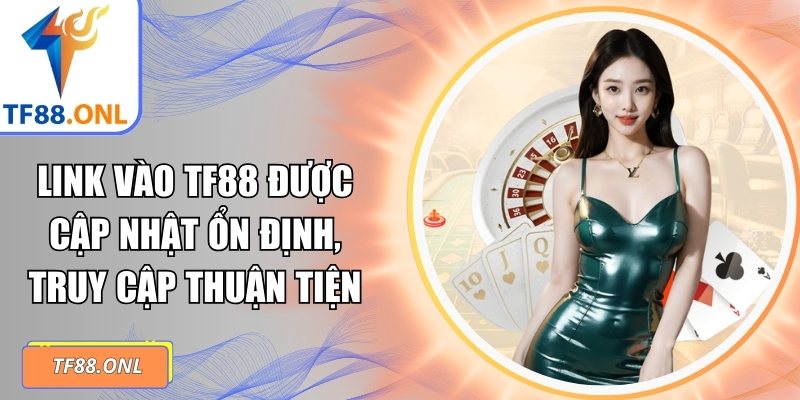Link Vào TF88 Được Cập Nhật Ổn Định, Truy Cập Thuận Tiện 4 link vào TF88