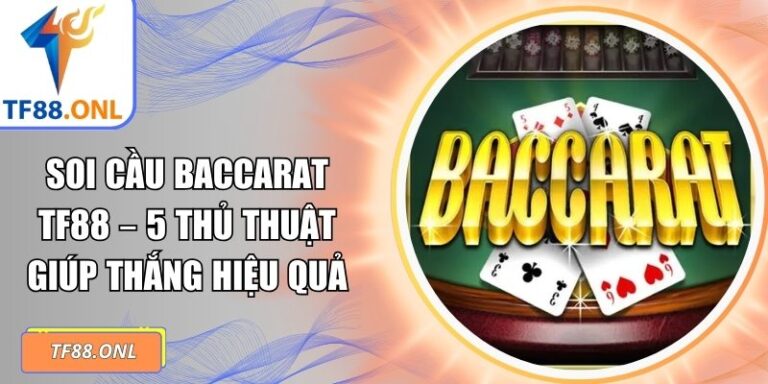 Soi Cầu Baccarat TF88 – 5 Thủ Thuật Giúp Thắng Hiệu Quả 1 soi cầu Baccarat TF88